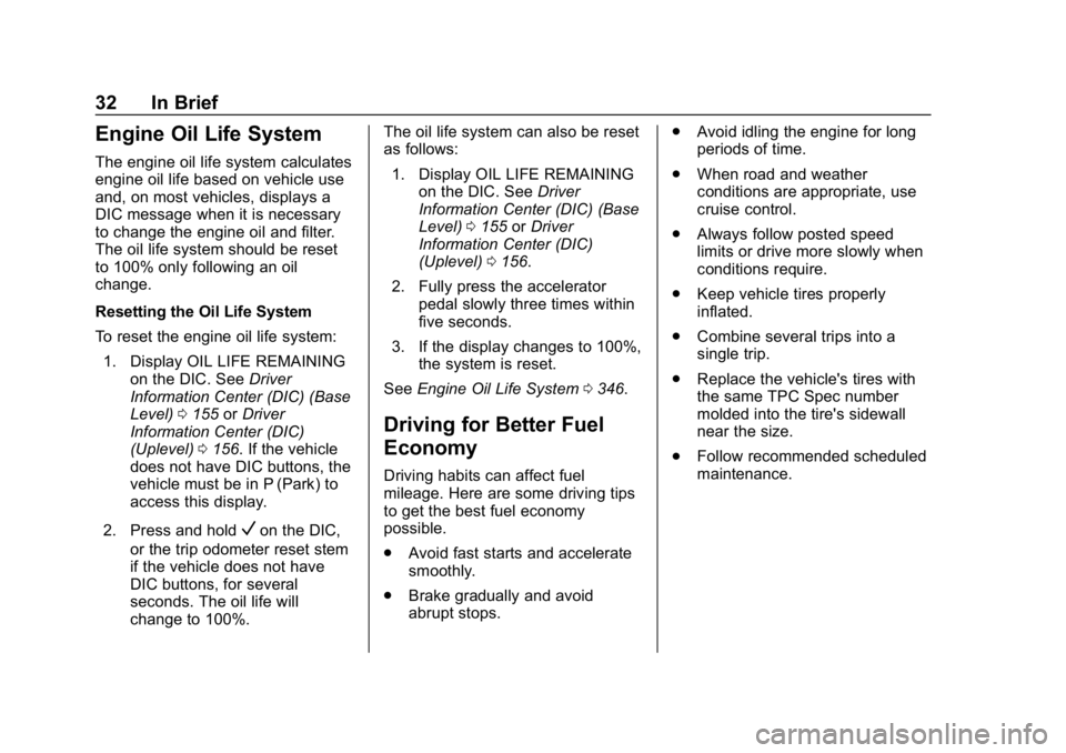 CHEVROLET SILVERADO 1500 Z71 2018 Owners Manual Chevrolet Silverado Owner Manual (GMNA-Localizing-U.S./Canada/Mexico-
11349200) - 2018 - CRC - 2/27/18
32 In Brief
Engine Oil Life System
The engine oil life system calculates
engine oil life based on CHEVROLET SILVERADO 1500 Z71 2018 Owners Manual Chevrolet Silverado Owner Manual (GMNA-Localizing-U.S./Canada/Mexico-
11349200) - 2018 - CRC - 2/27/18
32 In Brief
Engine Oil Life System
The engine oil life system calculates
engine oil life based on