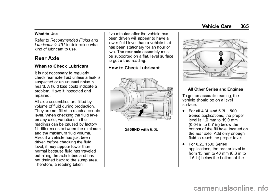 CHEVROLET SILVERADO 1500 Z71 2018 Owners Manual Chevrolet Silverado Owner Manual (GMNA-Localizing-U.S./Canada/Mexico-
11349200) - 2018 - CRC - 2/27/18
Vehicle Care 365
What to Use
Refer toRecommended Fluids and
Lubricants 0451 to determine what
kin CHEVROLET SILVERADO 1500 Z71 2018 Owners Manual Chevrolet Silverado Owner Manual (GMNA-Localizing-U.S./Canada/Mexico-
11349200) - 2018 - CRC - 2/27/18
Vehicle Care 365
What to Use
Refer toRecommended Fluids and
Lubricants 0451 to determine what
kin