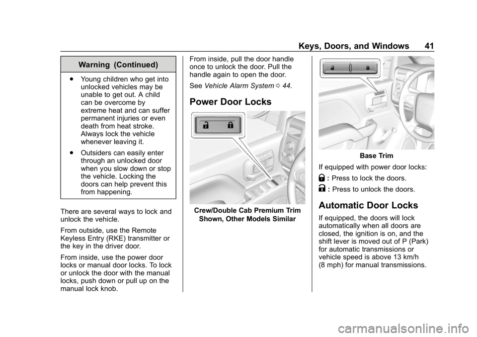 CHEVROLET SILVERADO 1500 Z71 2018 Owners Manual Chevrolet Silverado Owner Manual (GMNA-Localizing-U.S./Canada/Mexico-
11349200) - 2018 - CRC - 2/27/18
Keys, Doors, and Windows 41
Warning (Continued)
.Young children who get into
unlocked vehicles ma CHEVROLET SILVERADO 1500 Z71 2018 Owners Manual Chevrolet Silverado Owner Manual (GMNA-Localizing-U.S./Canada/Mexico-
11349200) - 2018 - CRC - 2/27/18
Keys, Doors, and Windows 41
Warning (Continued)
.Young children who get into
unlocked vehicles ma