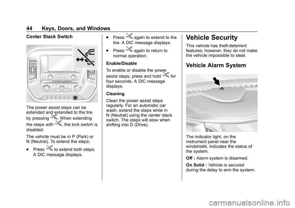 CHEVROLET SILVERADO 1500 Z71 2018 Owners Manual Chevrolet Silverado Owner Manual (GMNA-Localizing-U.S./Canada/Mexico-
11349200) - 2018 - CRC - 2/27/18
44 Keys, Doors, and Windows
Center Stack Switch
The power assist steps can be
extended and extend CHEVROLET SILVERADO 1500 Z71 2018 Owners Manual Chevrolet Silverado Owner Manual (GMNA-Localizing-U.S./Canada/Mexico-
11349200) - 2018 - CRC - 2/27/18
44 Keys, Doors, and Windows
Center Stack Switch
The power assist steps can be
extended and extend