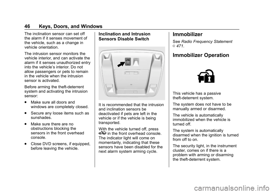 CHEVROLET SILVERADO 1500 Z71 2018 Owners Manual Chevrolet Silverado Owner Manual (GMNA-Localizing-U.S./Canada/Mexico-
11349200) - 2018 - CRC - 2/27/18
46 Keys, Doors, and Windows
The inclination sensor can set off
the alarm if it senses movement of CHEVROLET SILVERADO 1500 Z71 2018 Owners Manual Chevrolet Silverado Owner Manual (GMNA-Localizing-U.S./Canada/Mexico-
11349200) - 2018 - CRC - 2/27/18
46 Keys, Doors, and Windows
The inclination sensor can set off
the alarm if it senses movement of