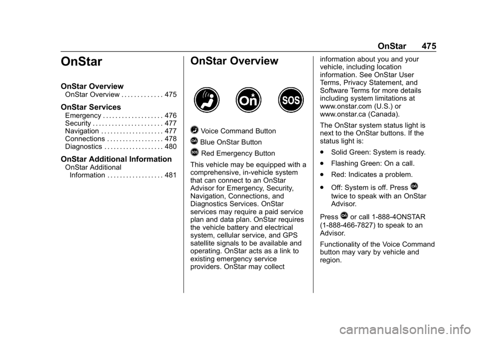 CHEVROLET SILVERADO 1500 Z71 2018  Owners Manual Chevrolet Silverado Owner Manual (GMNA-Localizing-U.S./Canada/Mexico-
11349200) - 2018 - CRC - 2/27/18
OnStar 475
OnStar
OnStar Overview
OnStar Overview . . . . . . . . . . . . . 475
OnStar Services
E