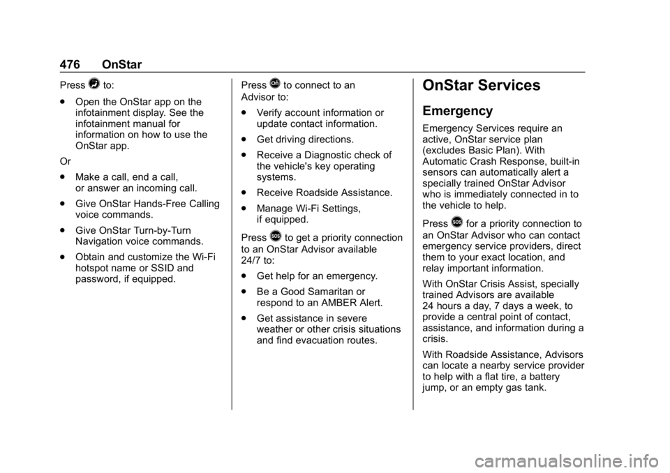 CHEVROLET SILVERADO 1500 Z71 2018  Owners Manual Chevrolet Silverado Owner Manual (GMNA-Localizing-U.S./Canada/Mexico-
11349200) - 2018 - CRC - 2/27/18
476 OnStar
Press=to:
. Open the OnStar app on the
infotainment display. See the
infotainment manu