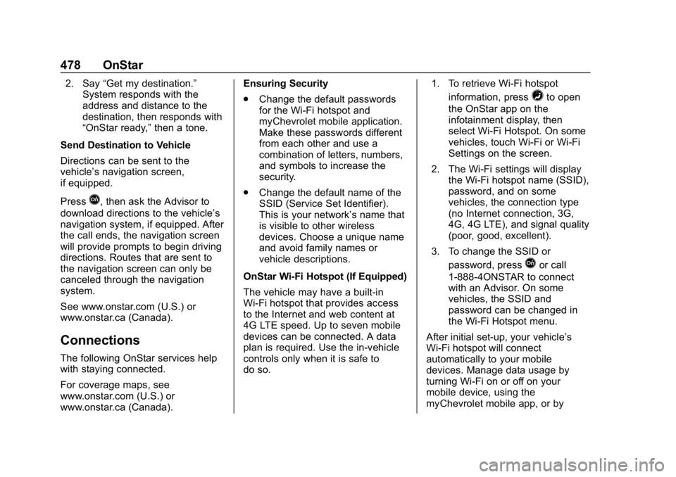 CHEVROLET SILVERADO 1500 Z71 2018  Owners Manual Chevrolet Silverado Owner Manual (GMNA-Localizing-U.S./Canada/Mexico-
11349200) - 2018 - CRC - 2/27/18
478 OnStar
2. Say“Get my destination.”
System responds with the
address and distance to the
d