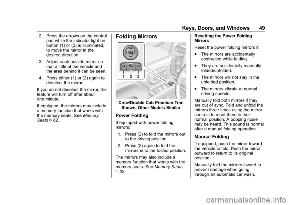 CHEVROLET SILVERADO 1500 Z71 2018 Owners Manual Chevrolet Silverado Owner Manual (GMNA-Localizing-U.S./Canada/Mexico-
11349200) - 2018 - CRC - 2/27/18
Keys, Doors, and Windows 49
2. Press the arrows on the controlpad while the indicator light on
bu CHEVROLET SILVERADO 1500 Z71 2018 Owners Manual Chevrolet Silverado Owner Manual (GMNA-Localizing-U.S./Canada/Mexico-
11349200) - 2018 - CRC - 2/27/18
Keys, Doors, and Windows 49
2. Press the arrows on the controlpad while the indicator light on
bu