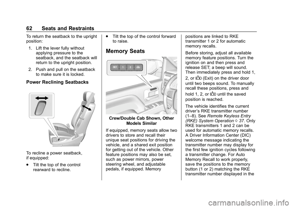 CHEVROLET SILVERADO 1500 Z71 2018 Owners Manual Chevrolet Silverado Owner Manual (GMNA-Localizing-U.S./Canada/Mexico-
11349200) - 2018 - CRC - 2/27/18
62 Seats and Restraints
To return the seatback to the upright
position:1. Lift the lever fully wi CHEVROLET SILVERADO 1500 Z71 2018 Owners Manual Chevrolet Silverado Owner Manual (GMNA-Localizing-U.S./Canada/Mexico-
11349200) - 2018 - CRC - 2/27/18
62 Seats and Restraints
To return the seatback to the upright
position:1. Lift the lever fully wi