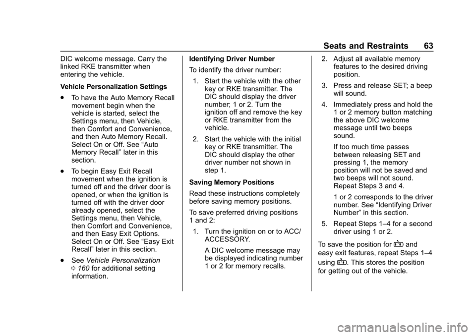 CHEVROLET SILVERADO 1500 Z71 2018 Owners Manual Chevrolet Silverado Owner Manual (GMNA-Localizing-U.S./Canada/Mexico-
11349200) - 2018 - CRC - 2/27/18
Seats and Restraints 63
DIC welcome message. Carry the
linked RKE transmitter when
entering the v CHEVROLET SILVERADO 1500 Z71 2018 Owners Manual Chevrolet Silverado Owner Manual (GMNA-Localizing-U.S./Canada/Mexico-
11349200) - 2018 - CRC - 2/27/18
Seats and Restraints 63
DIC welcome message. Carry the
linked RKE transmitter when
entering the v