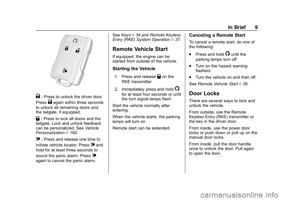 CHEVROLET SILVERADO 1500 Z71 2018 Owners Manual Chevrolet Silverado Owner Manual (GMNA-Localizing-U.S./Canada/Mexico-
11349200) - 2018 - CRC - 2/27/18
In Brief 9
K:Press to unlock the driver door.
Press
Kagain within three seconds
to unlock all rem CHEVROLET SILVERADO 1500 Z71 2018 Owners Manual Chevrolet Silverado Owner Manual (GMNA-Localizing-U.S./Canada/Mexico-
11349200) - 2018 - CRC - 2/27/18
In Brief 9
K:Press to unlock the driver door.
Press
Kagain within three seconds
to unlock all rem