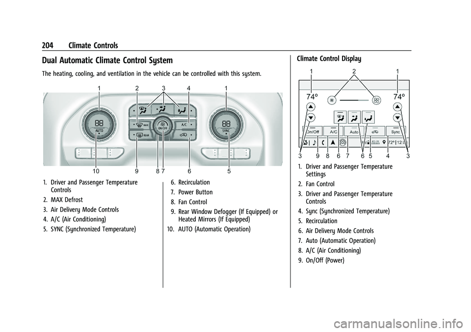 CHEVROLET SILVERADO 2500 2022  Owners Manual Chevrolet Silverado 2500 HD/3500 HD Owner Manual (GMNA-Localizing-U.
S./Canada/Mexico-15546003) - 2022 - CRC - 5/5/21
204 Climate Controls
Dual Automatic Climate Control System
The heating, cooling, a