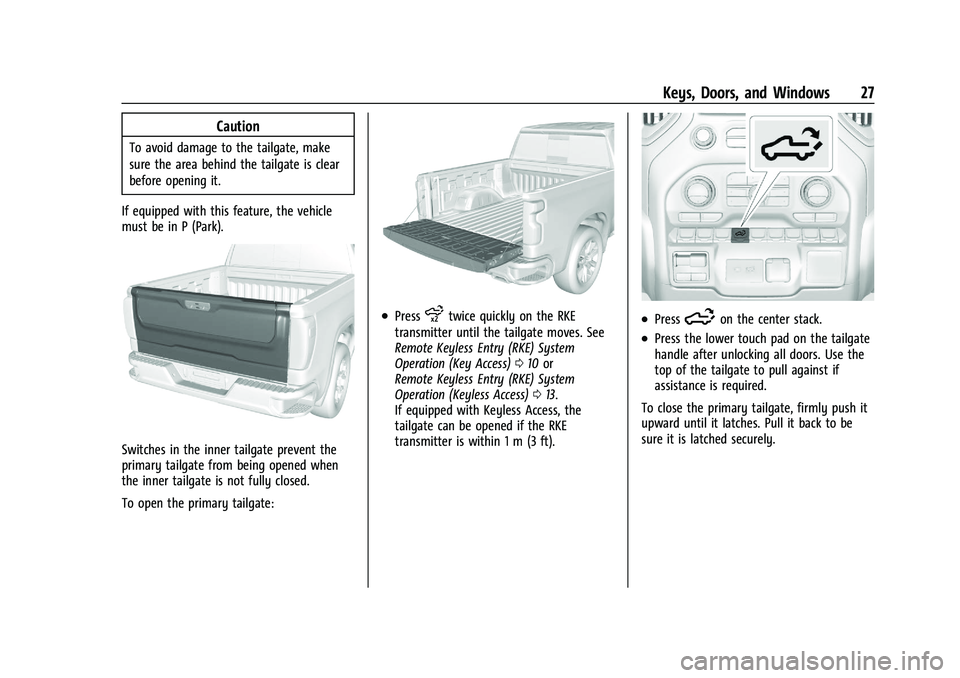 CHEVROLET SILVERADO 2500 2022 Owners Manual Chevrolet Silverado 2500 HD/3500 HD Owner Manual (GMNA-Localizing-U.
S./Canada/Mexico-15546003) - 2022 - CRC - 5/12/21
Keys, Doors, and Windows 27
Caution
To avoid damage to the tailgate, make
sure th CHEVROLET SILVERADO 2500 2022 Owners Manual Chevrolet Silverado 2500 HD/3500 HD Owner Manual (GMNA-Localizing-U.
S./Canada/Mexico-15546003) - 2022 - CRC - 5/12/21
Keys, Doors, and Windows 27
Caution
To avoid damage to the tailgate, make
sure th