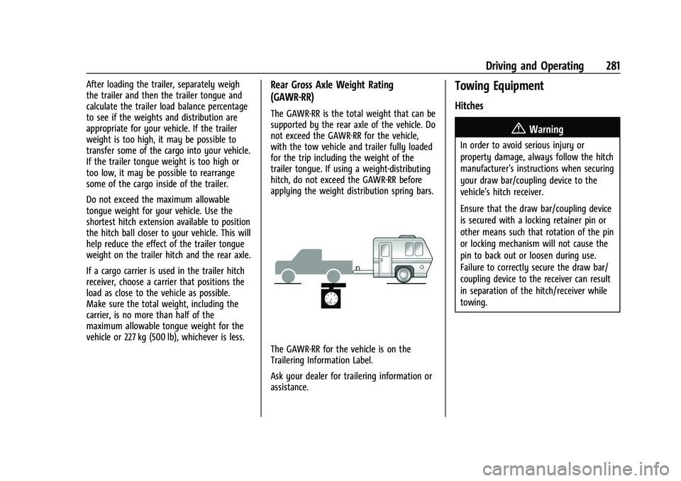 CHEVROLET SILVERADO 2500 2022  Owners Manual Chevrolet Silverado 2500 HD/3500 HD Owner Manual (GMNA-Localizing-U.
S./Canada/Mexico-15546003) - 2022 - CRC - 5/5/21
Driving and Operating 281
After loading the trailer, separately weigh
the trailer 