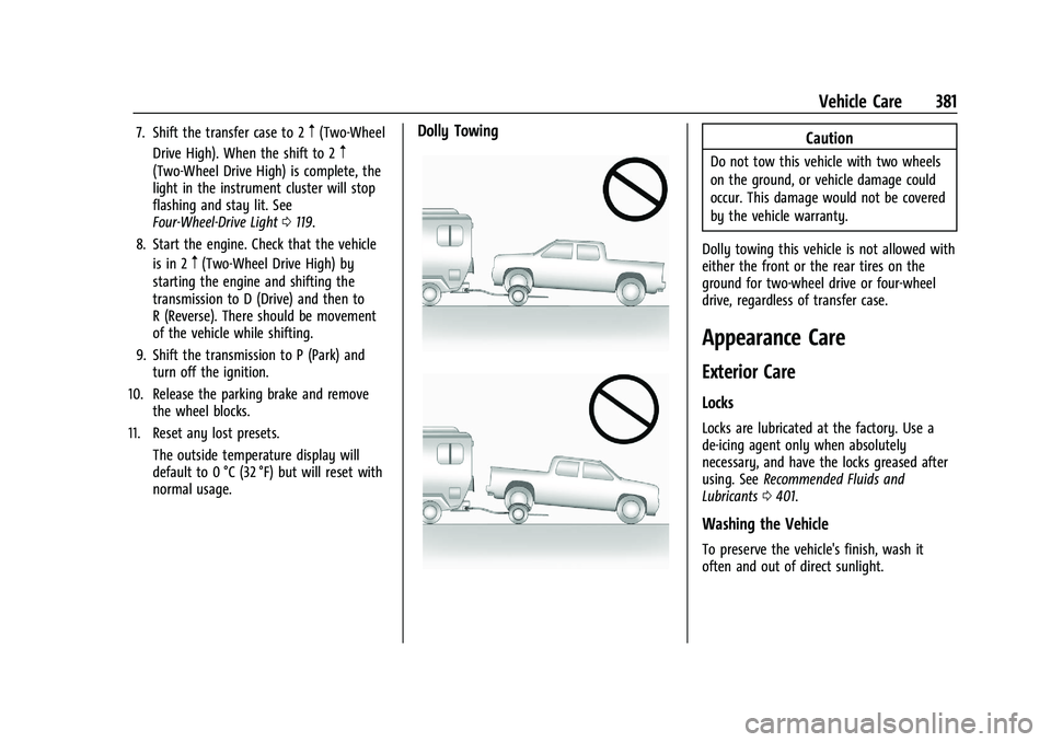 CHEVROLET SILVERADO 2500 2022  Owners Manual Chevrolet Silverado 2500 HD/3500 HD Owner Manual (GMNA-Localizing-U.
S./Canada/Mexico-15546003) - 2022 - CRC - 5/5/21
Vehicle Care 381
7. Shift the transfer case to 2m(Two-Wheel
Drive High). When the 