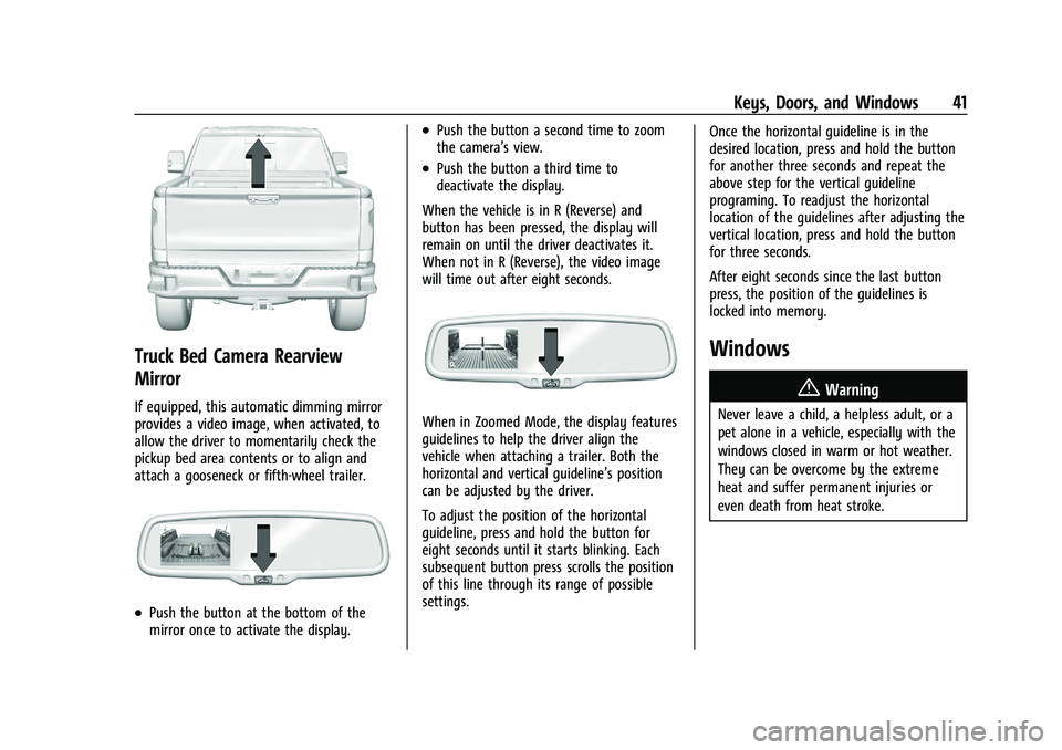 CHEVROLET SILVERADO 2500 2022 Owners Manual Chevrolet Silverado 2500 HD/3500 HD Owner Manual (GMNA-Localizing-U.
S./Canada/Mexico-15546003) - 2022 - CRC - 5/12/21
Keys, Doors, and Windows 41
Truck Bed Camera Rearview
Mirror
If equipped, this au CHEVROLET SILVERADO 2500 2022 Owners Manual Chevrolet Silverado 2500 HD/3500 HD Owner Manual (GMNA-Localizing-U.
S./Canada/Mexico-15546003) - 2022 - CRC - 5/12/21
Keys, Doors, and Windows 41
Truck Bed Camera Rearview
Mirror
If equipped, this au