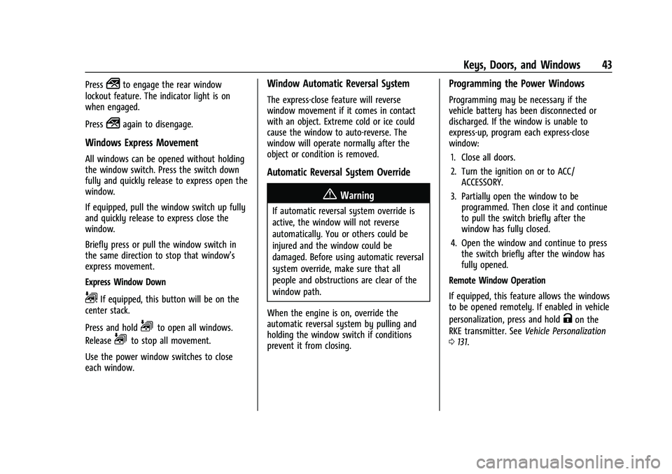 CHEVROLET SILVERADO 2500 2022 Owners Manual Chevrolet Silverado 2500 HD/3500 HD Owner Manual (GMNA-Localizing-U.
S./Canada/Mexico-15546003) - 2022 - CRC - 5/12/21
Keys, Doors, and Windows 43
Press2to engage the rear window
lockout feature. The CHEVROLET SILVERADO 2500 2022 Owners Manual Chevrolet Silverado 2500 HD/3500 HD Owner Manual (GMNA-Localizing-U.
S./Canada/Mexico-15546003) - 2022 - CRC - 5/12/21
Keys, Doors, and Windows 43
Press2to engage the rear window
lockout feature. The