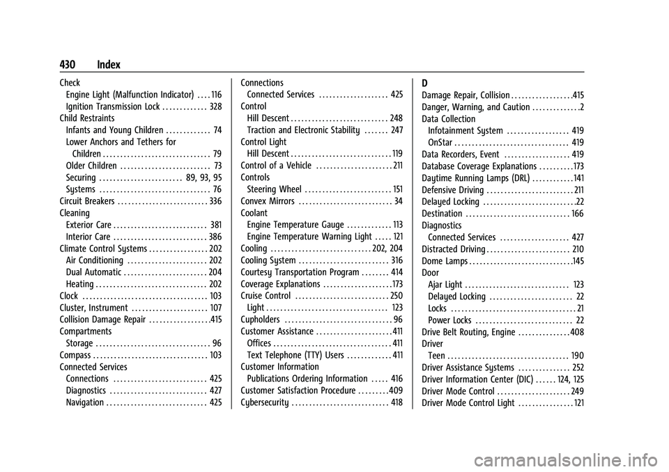 CHEVROLET SILVERADO 2500 2022 Owners Manual Chevrolet Silverado 2500 HD/3500 HD Owner Manual (GMNA-Localizing-U.
S./Canada/Mexico-15546003) - 2022 - CRC - 5/5/21
430 Index
CheckEngine Light (Malfunction Indicator) . . . . 116
Ignition Transmiss CHEVROLET SILVERADO 2500 2022 Owners Manual Chevrolet Silverado 2500 HD/3500 HD Owner Manual (GMNA-Localizing-U.
S./Canada/Mexico-15546003) - 2022 - CRC - 5/5/21
430 Index
CheckEngine Light (Malfunction Indicator) . . . . 116
Ignition Transmiss