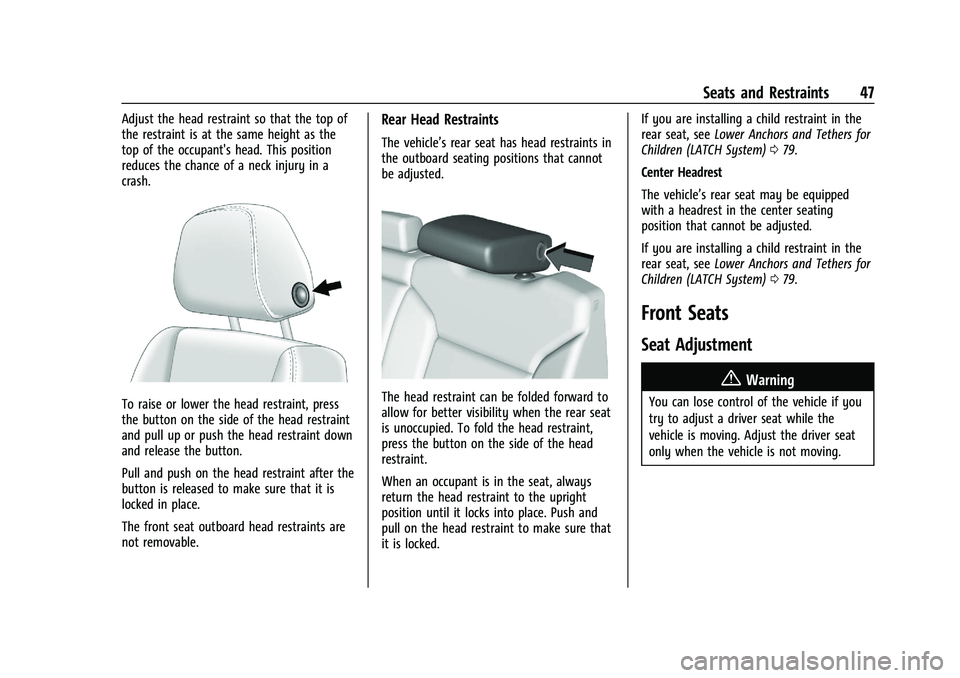 CHEVROLET SILVERADO 2500 2022 Owners Manual Chevrolet Silverado 2500 HD/3500 HD Owner Manual (GMNA-Localizing-U.
S./Canada/Mexico-15546003) - 2022 - CRC - 5/5/21
Seats and Restraints 47
Adjust the head restraint so that the top of
the restraint CHEVROLET SILVERADO 2500 2022 Owners Manual Chevrolet Silverado 2500 HD/3500 HD Owner Manual (GMNA-Localizing-U.
S./Canada/Mexico-15546003) - 2022 - CRC - 5/5/21
Seats and Restraints 47
Adjust the head restraint so that the top of
the restraint