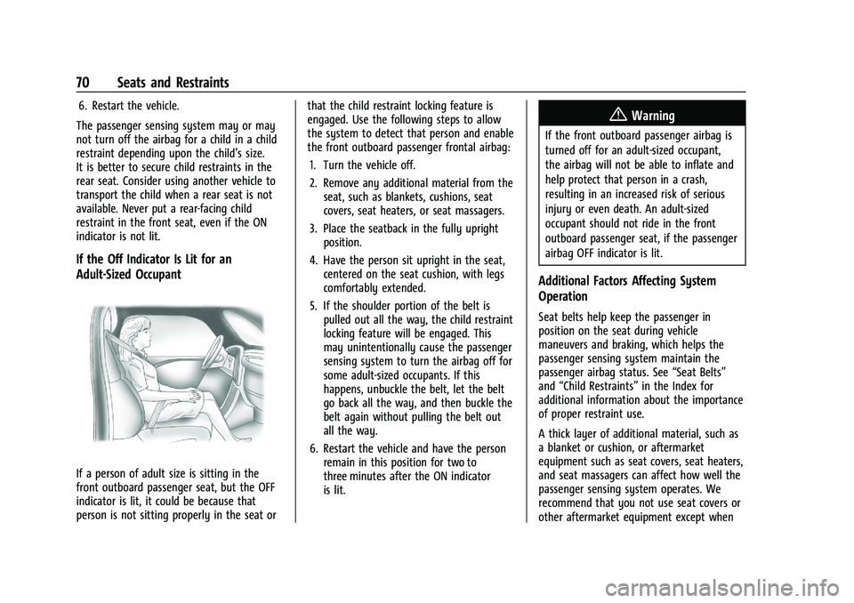 CHEVROLET SILVERADO 2500 2022 Owners Manual Chevrolet Silverado 2500 HD/3500 HD Owner Manual (GMNA-Localizing-U.
S./Canada/Mexico-15546003) - 2022 - CRC - 5/5/21
70 Seats and Restraints
6. Restart the vehicle.
The passenger sensing system may o CHEVROLET SILVERADO 2500 2022 Owners Manual Chevrolet Silverado 2500 HD/3500 HD Owner Manual (GMNA-Localizing-U.
S./Canada/Mexico-15546003) - 2022 - CRC - 5/5/21
70 Seats and Restraints
6. Restart the vehicle.
The passenger sensing system may o