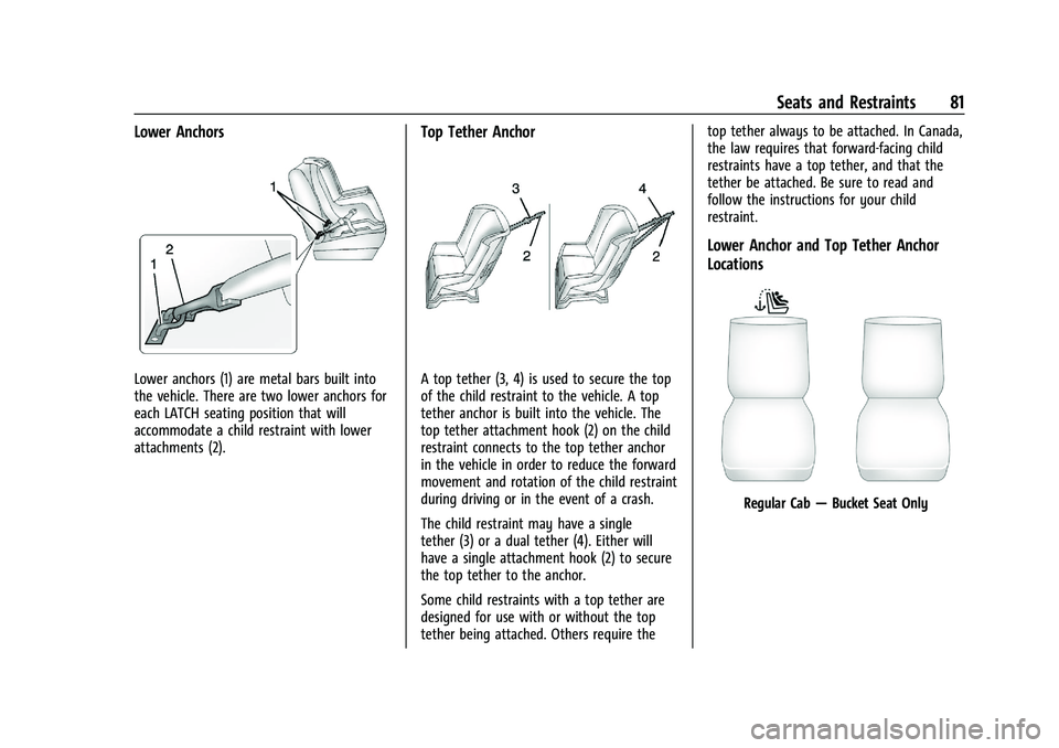 CHEVROLET SILVERADO 2500 2022 Owners Manual Chevrolet Silverado 2500 HD/3500 HD Owner Manual (GMNA-Localizing-U.
S./Canada/Mexico-15546003) - 2022 - CRC - 5/5/21
Seats and Restraints 81
Lower Anchors
Lower anchors (1) are metal bars built into
CHEVROLET SILVERADO 2500 2022 Owners Manual Chevrolet Silverado 2500 HD/3500 HD Owner Manual (GMNA-Localizing-U.
S./Canada/Mexico-15546003) - 2022 - CRC - 5/5/21
Seats and Restraints 81
Lower Anchors
Lower anchors (1) are metal bars built into
