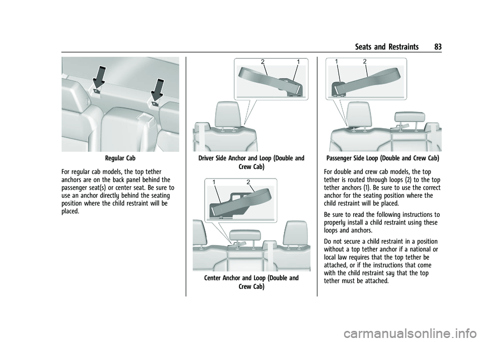 CHEVROLET SILVERADO 2500 2022 Owners Manual Chevrolet Silverado 2500 HD/3500 HD Owner Manual (GMNA-Localizing-U.
S./Canada/Mexico-15546003) - 2022 - CRC - 5/5/21
Seats and Restraints 83
Regular Cab
For regular cab models, the top tether
anchors CHEVROLET SILVERADO 2500 2022 Owners Manual Chevrolet Silverado 2500 HD/3500 HD Owner Manual (GMNA-Localizing-U.
S./Canada/Mexico-15546003) - 2022 - CRC - 5/5/21
Seats and Restraints 83
Regular Cab
For regular cab models, the top tether
anchors