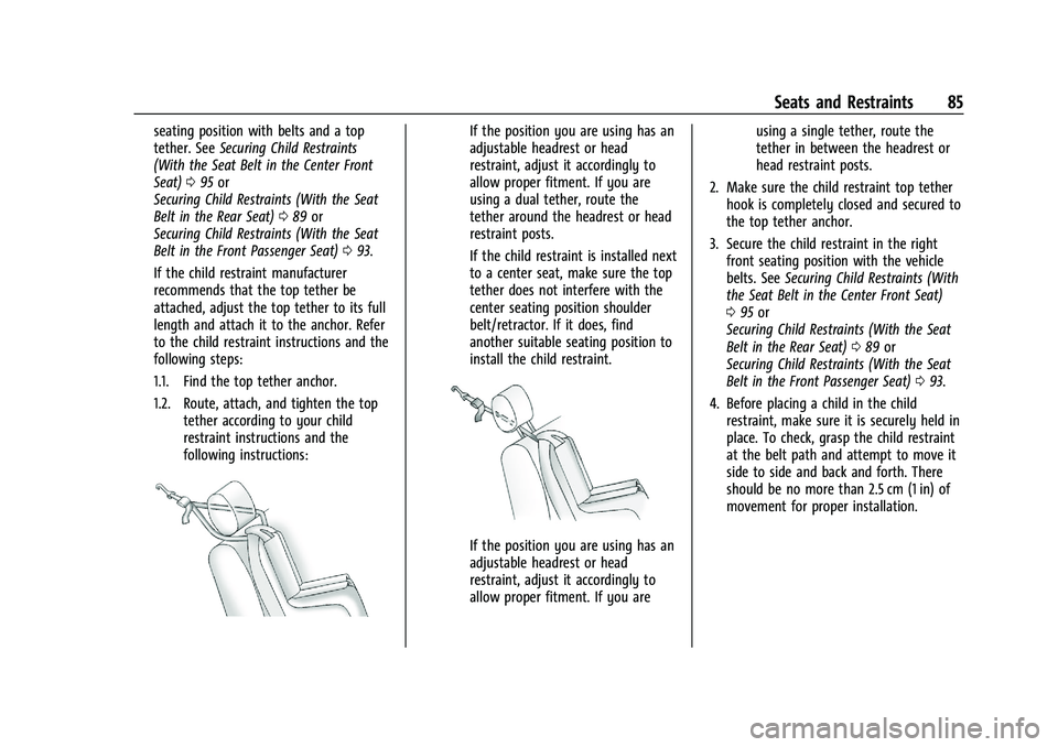 CHEVROLET SILVERADO 2500 2022 Owners Manual Chevrolet Silverado 2500 HD/3500 HD Owner Manual (GMNA-Localizing-U.
S./Canada/Mexico-15546003) - 2022 - CRC - 5/5/21
Seats and Restraints 85
seating position with belts and a top
tether. SeeSecuring CHEVROLET SILVERADO 2500 2022 Owners Manual Chevrolet Silverado 2500 HD/3500 HD Owner Manual (GMNA-Localizing-U.
S./Canada/Mexico-15546003) - 2022 - CRC - 5/5/21
Seats and Restraints 85
seating position with belts and a top
tether. SeeSecuring