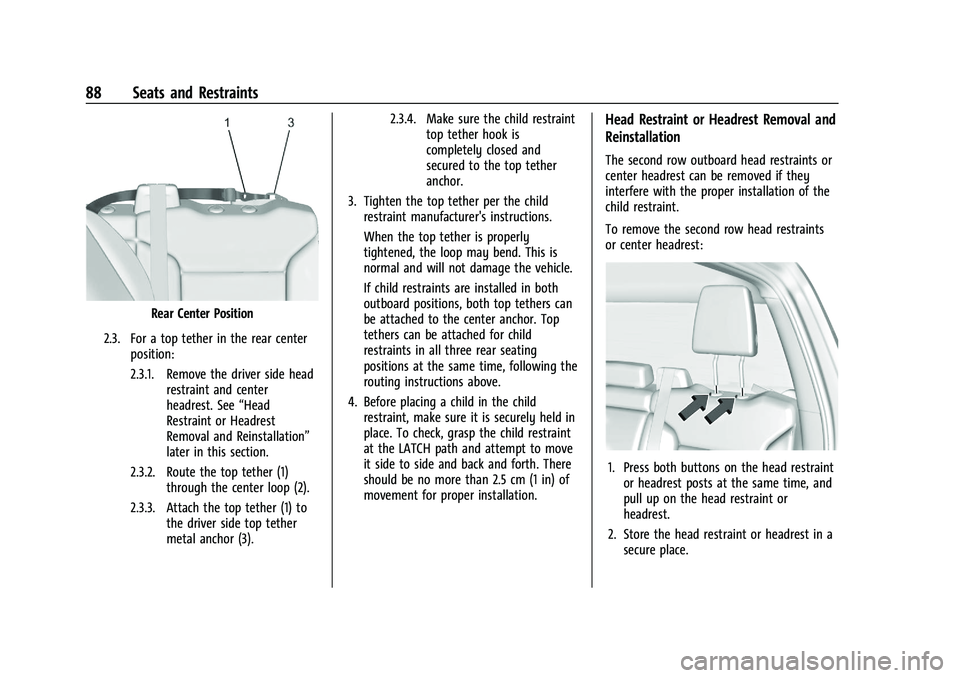 CHEVROLET SILVERADO 2500 2022 Owners Manual Chevrolet Silverado 2500 HD/3500 HD Owner Manual (GMNA-Localizing-U.
S./Canada/Mexico-15546003) - 2022 - CRC - 5/5/21
88 Seats and Restraints
Rear Center Position
2.3. For a top tether in the rear cen CHEVROLET SILVERADO 2500 2022 Owners Manual Chevrolet Silverado 2500 HD/3500 HD Owner Manual (GMNA-Localizing-U.
S./Canada/Mexico-15546003) - 2022 - CRC - 5/5/21
88 Seats and Restraints
Rear Center Position
2.3. For a top tether in the rear cen