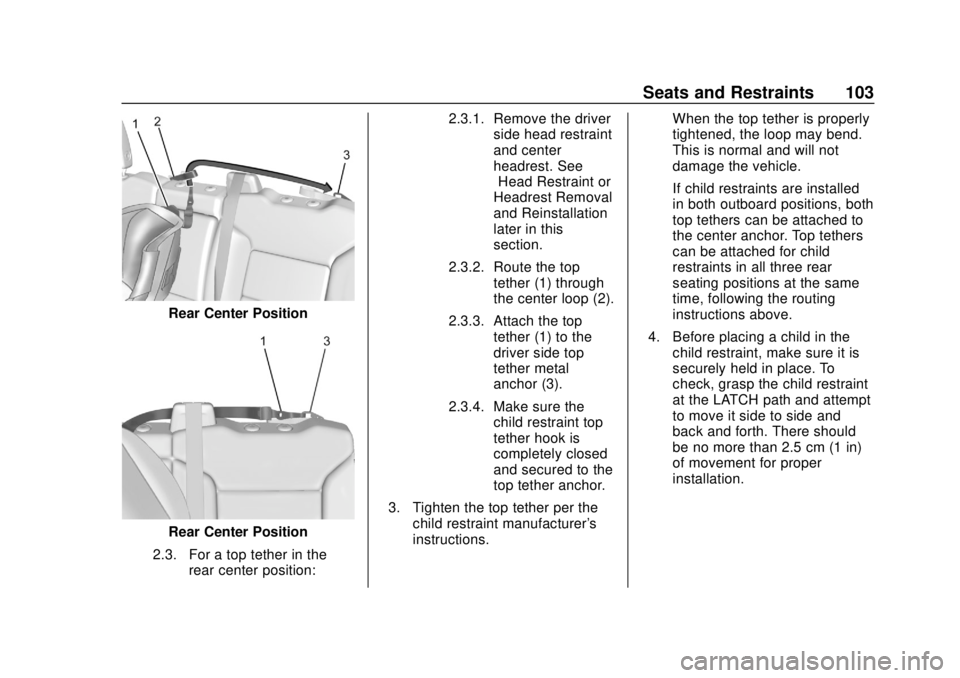 CHEVROLET SILVERADO 2500 2020  Owners Manual Chevrolet Silverado Owner Manual (GMNA-Localizing-U.S./Canada/Mexico-
13337620) - 2020 - CRC - 4/2/19
Seats and Restraints 103
Rear Center Position
Rear Center Position
2.3. For a top tether in the re