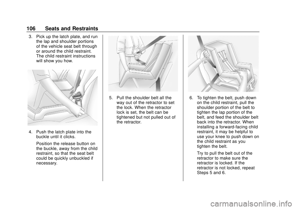 CHEVROLET SILVERADO 2500 2020  Owners Manual Chevrolet Silverado Owner Manual (GMNA-Localizing-U.S./Canada/Mexico-
13337620) - 2020 - CRC - 4/2/19
106 Seats and Restraints
3. Pick up the latch plate, and runthe lap and shoulder portions
of the v
