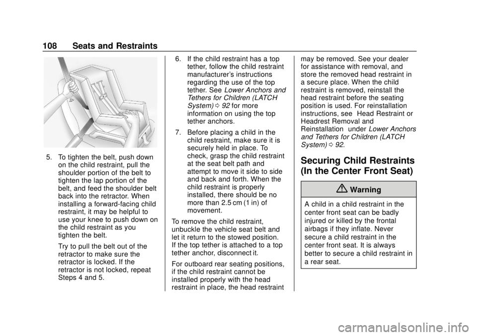 CHEVROLET SILVERADO 2500 2020  Owners Manual Chevrolet Silverado Owner Manual (GMNA-Localizing-U.S./Canada/Mexico-
13337620) - 2020 - CRC - 4/2/19
108 Seats and Restraints
5. To tighten the belt, push downon the child restraint, pull the
shoulde