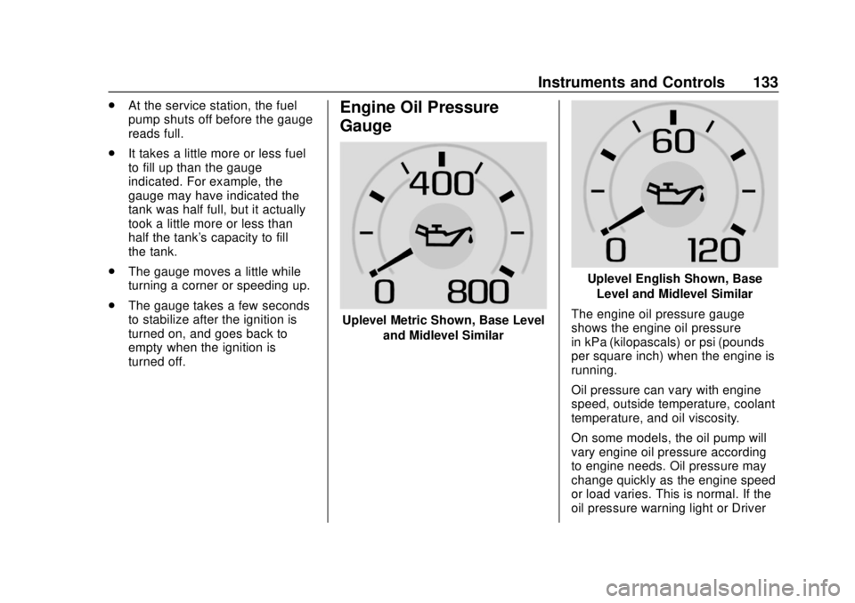 CHEVROLET SILVERADO 2500 2020  Owners Manual Chevrolet Silverado Owner Manual (GMNA-Localizing-U.S./Canada/Mexico-
13337620) - 2020 - CRC - 4/2/19
Instruments and Controls 133
.At the service station, the fuel
pump shuts off before the gauge
rea