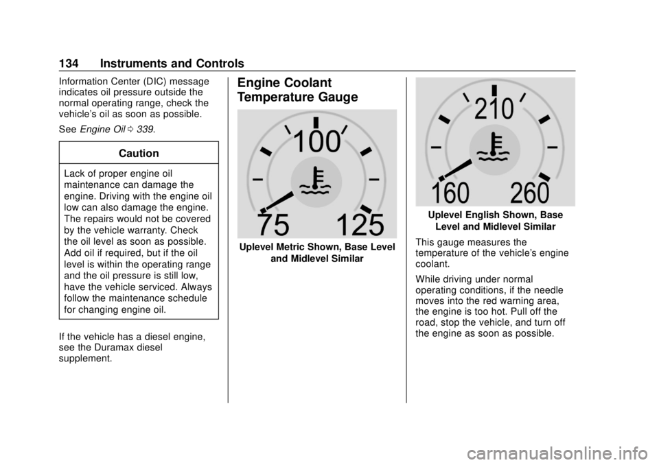 CHEVROLET SILVERADO 2500 2020  Owners Manual Chevrolet Silverado Owner Manual (GMNA-Localizing-U.S./Canada/Mexico-
13337620) - 2020 - CRC - 4/2/19
134 Instruments and Controls
Information Center (DIC) message
indicates oil pressure outside the
n