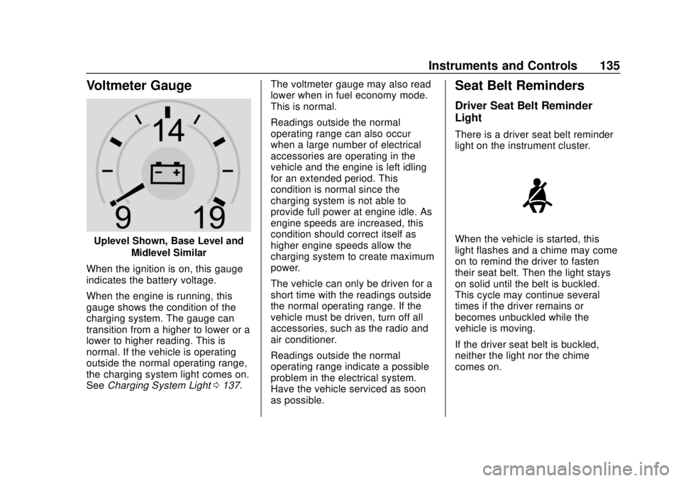 CHEVROLET SILVERADO 2500 2020  Owners Manual Chevrolet Silverado Owner Manual (GMNA-Localizing-U.S./Canada/Mexico-
13337620) - 2020 - CRC - 4/2/19
Instruments and Controls 135
Voltmeter Gauge
Uplevel Shown, Base Level andMidlevel Similar
When th