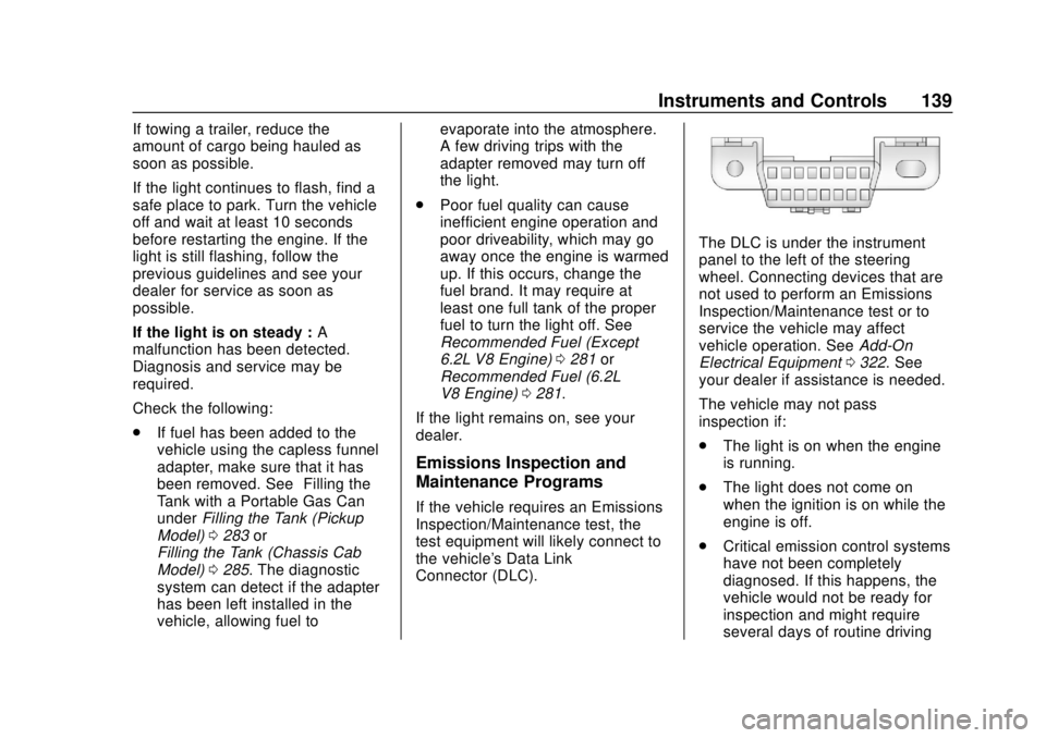 CHEVROLET SILVERADO 2500 2020  Owners Manual Chevrolet Silverado Owner Manual (GMNA-Localizing-U.S./Canada/Mexico-
13337620) - 2020 - CRC - 4/2/19
Instruments and Controls 139
If towing a trailer, reduce the
amount of cargo being hauled as
soon 