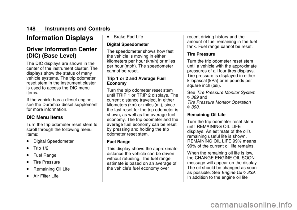 CHEVROLET SILVERADO 2500 2020  Owners Manual Chevrolet Silverado Owner Manual (GMNA-Localizing-U.S./Canada/Mexico-
13337620) - 2020 - CRC - 4/2/19
148 Instruments and Controls
Information Displays
Driver Information Center
(DIC) (Base Level)
The