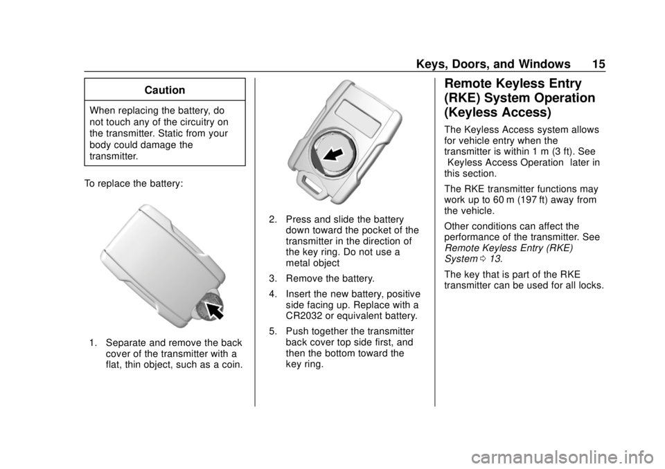 CHEVROLET SILVERADO 2500 2020  Owners Manual Chevrolet Silverado Owner Manual (GMNA-Localizing-U.S./Canada/Mexico-
13337620) - 2020 - CRC - 4/2/19
Keys, Doors, and Windows 15
Caution
When replacing the battery, do
not touch any of the circuitry 