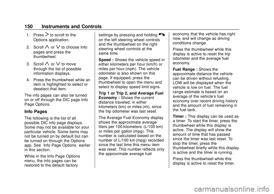 CHEVROLET SILVERADO 2500 2020  Owners Manual Chevrolet Silverado Owner Manual (GMNA-Localizing-U.S./Canada/Mexico-
13337620) - 2020 - CRC - 4/2/19
150 Instruments and Controls
1. PressTto scroll to the
Options application.
2. Scroll
yorzto choos