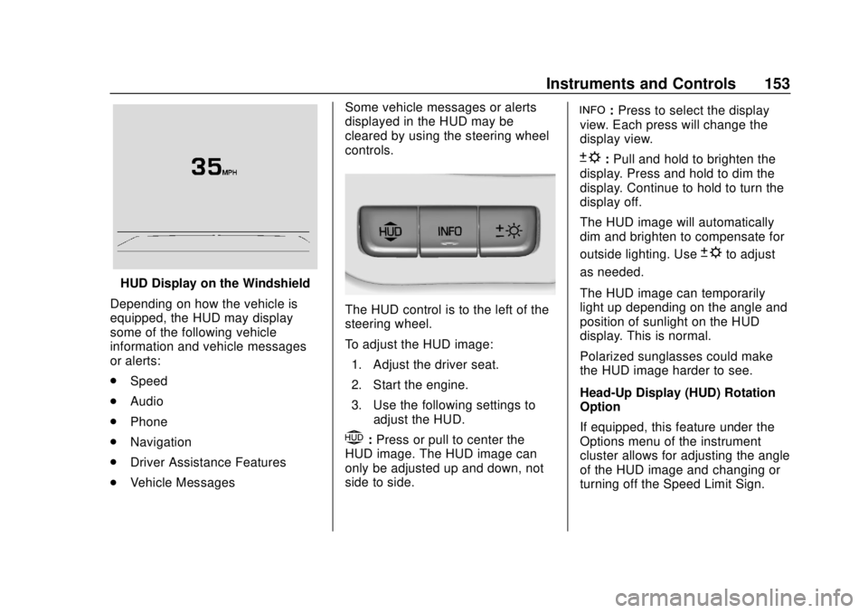 CHEVROLET SILVERADO 2500 2020  Owners Manual Chevrolet Silverado Owner Manual (GMNA-Localizing-U.S./Canada/Mexico-
13337620) - 2020 - CRC - 4/2/19
Instruments and Controls 153
HUD Display on the Windshield
Depending on how the vehicle is
equippe