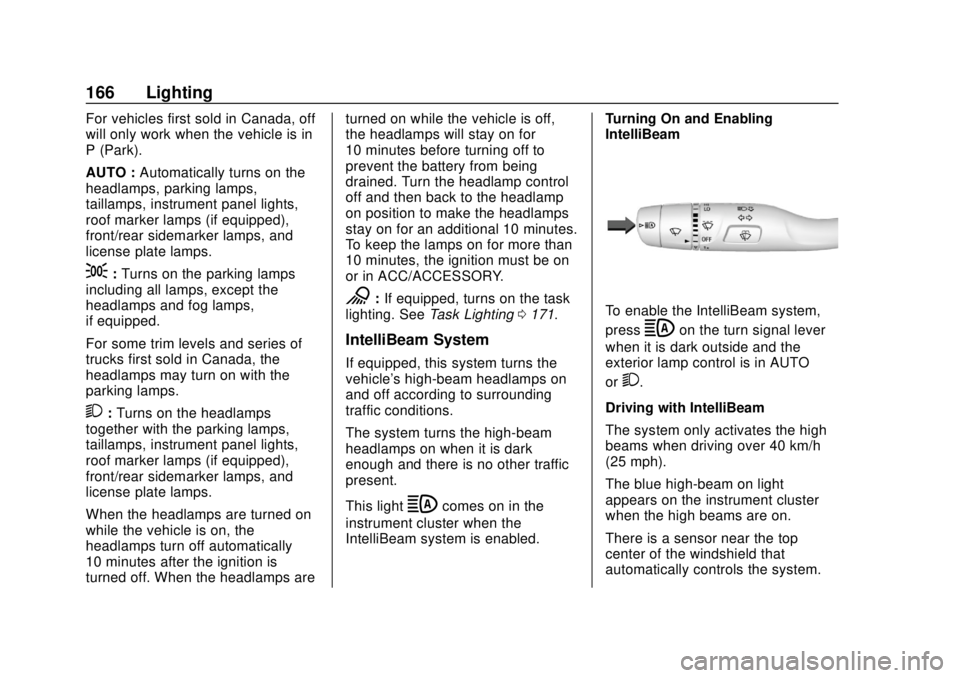 CHEVROLET SILVERADO 2500 2020  Owners Manual Chevrolet Silverado Owner Manual (GMNA-Localizing-U.S./Canada/Mexico-
13337620) - 2020 - CRC - 4/2/19
166 Lighting
For vehicles first sold in Canada, off
will only work when the vehicle is in
P (Park)