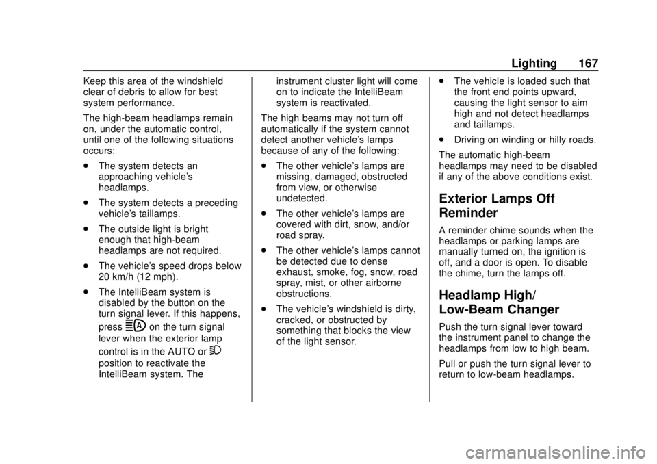 CHEVROLET SILVERADO 2500 2020  Owners Manual Chevrolet Silverado Owner Manual (GMNA-Localizing-U.S./Canada/Mexico-
13337620) - 2020 - CRC - 4/2/19
Lighting 167
Keep this area of the windshield
clear of debris to allow for best
system performance