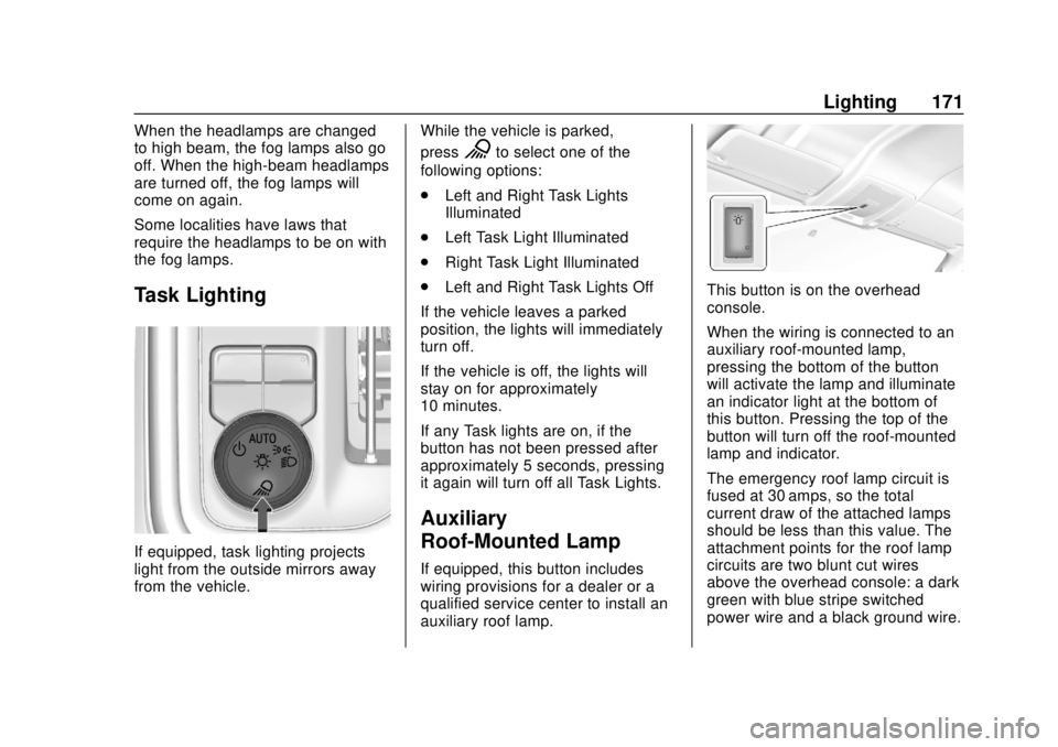 CHEVROLET SILVERADO 2500 2020 Owners Manual Chevrolet Silverado Owner Manual (GMNA-Localizing-U.S./Canada/Mexico-
13337620) - 2020 - CRC - 4/2/19
Lighting 171
When the headlamps are changed
to high beam, the fog lamps also go
off. When the high CHEVROLET SILVERADO 2500 2020 Owners Manual Chevrolet Silverado Owner Manual (GMNA-Localizing-U.S./Canada/Mexico-
13337620) - 2020 - CRC - 4/2/19
Lighting 171
When the headlamps are changed
to high beam, the fog lamps also go
off. When the high