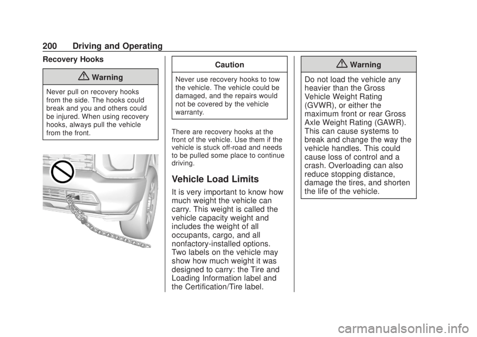 CHEVROLET SILVERADO 2500 2020  Owners Manual Chevrolet Silverado Owner Manual (GMNA-Localizing-U.S./Canada/Mexico-
13337620) - 2020 - CRC - 4/11/19
200 Driving and Operating
Recovery Hooks
{Warning
Never pull on recovery hooks
from the side. The