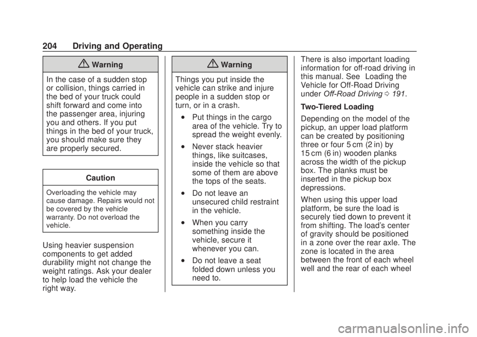 CHEVROLET SILVERADO 2500 2020  Owners Manual Chevrolet Silverado Owner Manual (GMNA-Localizing-U.S./Canada/Mexico-
13337620) - 2020 - CRC - 4/11/19
204 Driving and Operating
{Warning
In the case of a sudden stop
or collision, things carried in
t