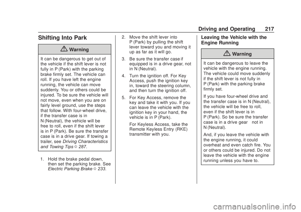 CHEVROLET SILVERADO 2500 2020  Owners Manual Chevrolet Silverado Owner Manual (GMNA-Localizing-U.S./Canada/Mexico-
13337620) - 2020 - CRC - 4/11/19
Driving and Operating 217
Shifting Into Park
{Warning
It can be dangerous to get out of
the vehic