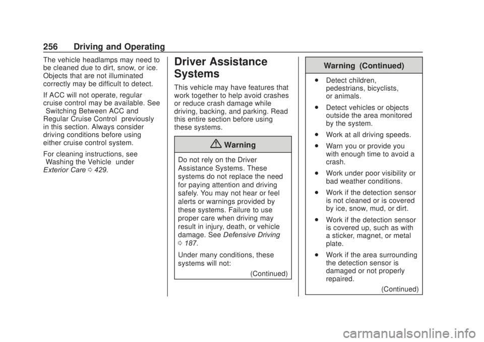 CHEVROLET SILVERADO 2500 2020  Owners Manual Chevrolet Silverado Owner Manual (GMNA-Localizing-U.S./Canada/Mexico-
13337620) - 2020 - CRC - 4/11/19
256 Driving and Operating
The vehicle headlamps may need to
be cleaned due to dirt, snow, or ice.