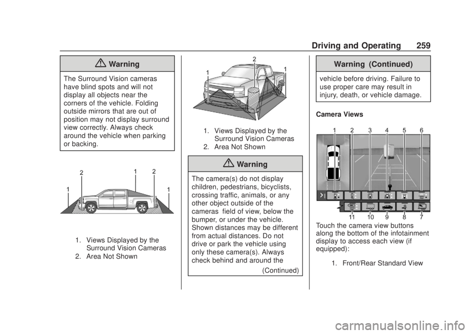 CHEVROLET SILVERADO 2500 2020  Owners Manual Chevrolet Silverado Owner Manual (GMNA-Localizing-U.S./Canada/Mexico-
13337620) - 2020 - CRC - 4/11/19
Driving and Operating 259
{Warning
The Surround Vision cameras
have blind spots and will not
disp