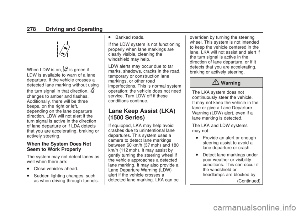 CHEVROLET SILVERADO 2500 2020  Owners Manual Chevrolet Silverado Owner Manual (GMNA-Localizing-U.S./Canada/Mexico-
13337620) - 2020 - CRC - 4/11/19
278 Driving and Operating
When LDW is on,@is green if
LDW is available to warn of a lane
departur