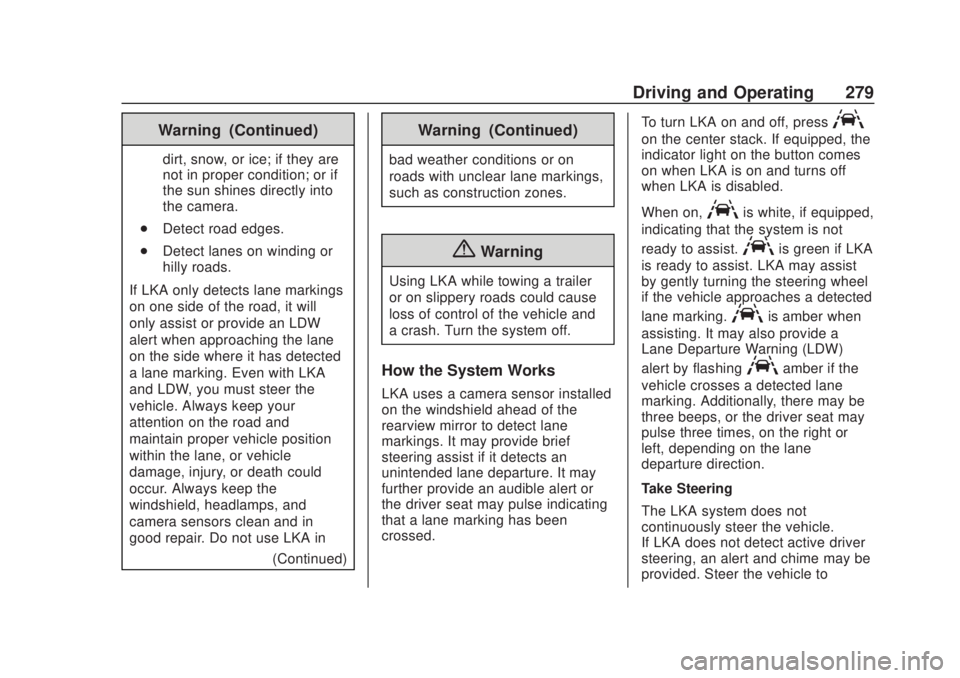 CHEVROLET SILVERADO 2500 2020  Owners Manual Chevrolet Silverado Owner Manual (GMNA-Localizing-U.S./Canada/Mexico-
13337620) - 2020 - CRC - 4/11/19
Driving and Operating 279
Warning (Continued)
dirt, snow, or ice; if they are
not in proper condi
