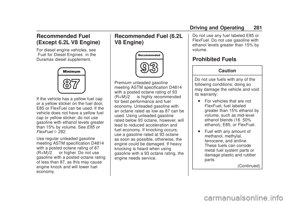 CHEVROLET SILVERADO 2500 2020  Owners Manual Chevrolet Silverado Owner Manual (GMNA-Localizing-U.S./Canada/Mexico-
13337620) - 2020 - CRC - 4/11/19
Driving and Operating 281
Recommended Fuel
(Except 6.2L V8 Engine)
For diesel engine vehicles, se