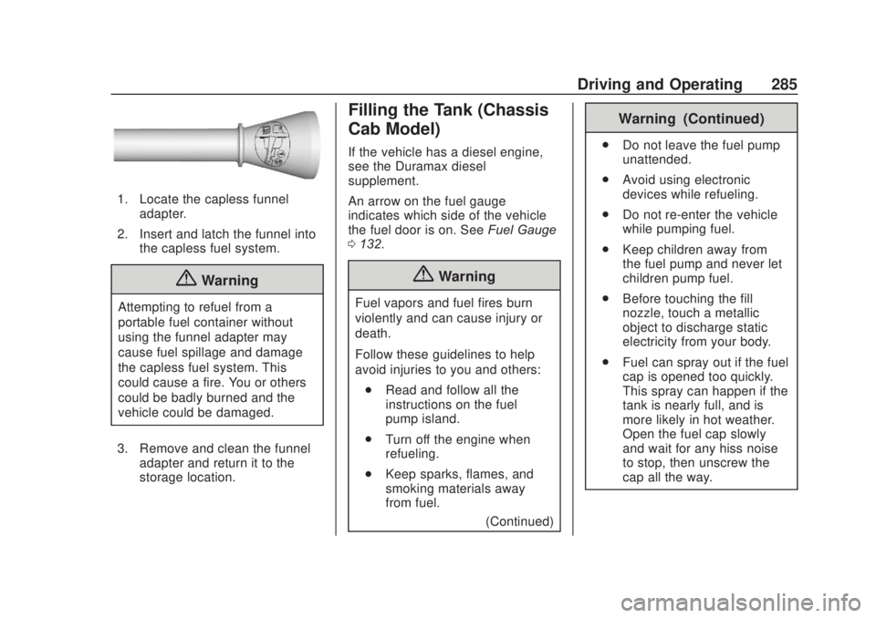 CHEVROLET SILVERADO 2500 2020  Owners Manual Chevrolet Silverado Owner Manual (GMNA-Localizing-U.S./Canada/Mexico-
13337620) - 2020 - CRC - 4/11/19
Driving and Operating 285
1. Locate the capless funneladapter.
2. Insert and latch the funnel int