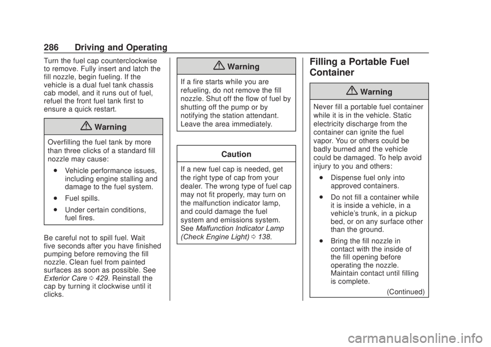 CHEVROLET SILVERADO 2500 2020  Owners Manual Chevrolet Silverado Owner Manual (GMNA-Localizing-U.S./Canada/Mexico-
13337620) - 2020 - CRC - 4/11/19
286 Driving and Operating
Turn the fuel cap counterclockwise
to remove. Fully insert and latch th