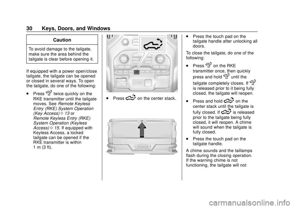 CHEVROLET SILVERADO 2500 2020 Owners Manual Chevrolet Silverado Owner Manual (GMNA-Localizing-U.S./Canada/Mexico-
13337620) - 2020 - CRC - 4/2/19
30 Keys, Doors, and Windows
Caution
To avoid damage to the tailgate,
make sure the area behind the CHEVROLET SILVERADO 2500 2020 Owners Manual Chevrolet Silverado Owner Manual (GMNA-Localizing-U.S./Canada/Mexico-
13337620) - 2020 - CRC - 4/2/19
30 Keys, Doors, and Windows
Caution
To avoid damage to the tailgate,
make sure the area behind the